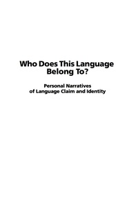 Cover image: Who does This Language Belong To?: Personal Narratives of Language Claim and Identity 9781593118372