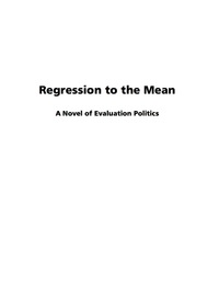 Cover image: Regression to the Mean: A Novel of Evaluation Politics 9781593118495