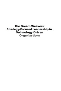 Cover image: The Dream Weavers: Strategy Focused Leadership in Technology Driven Organizations 9781593111106