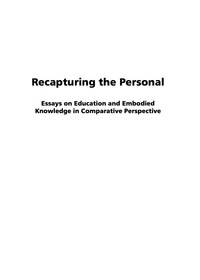 Cover image: Recapturing the Personal: Essays on Education and Embodied Knowledge in Comparative Perspective 9781593115845