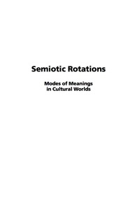 Cover image: Semiotic Rotations: Modes of Meanings in Cultural Worlds 9781593116095