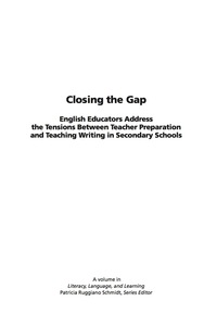 Cover image: Closing the Gap: English Educators Address the Tensions Between Teacher Preparation and Teaching Writing in Secondary Schools 9781593117818