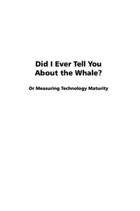 Cover image: Did I Ever Tell You about the Whale?: or Measuring Technology Maturity 9781593119638