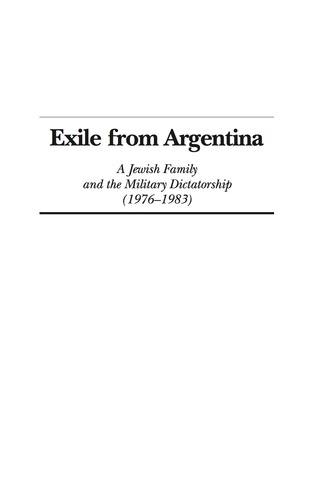 Cover image: Exile from Argentina: A Jewish Family and the Military Dictatorship (1976-1983) 9781593119942