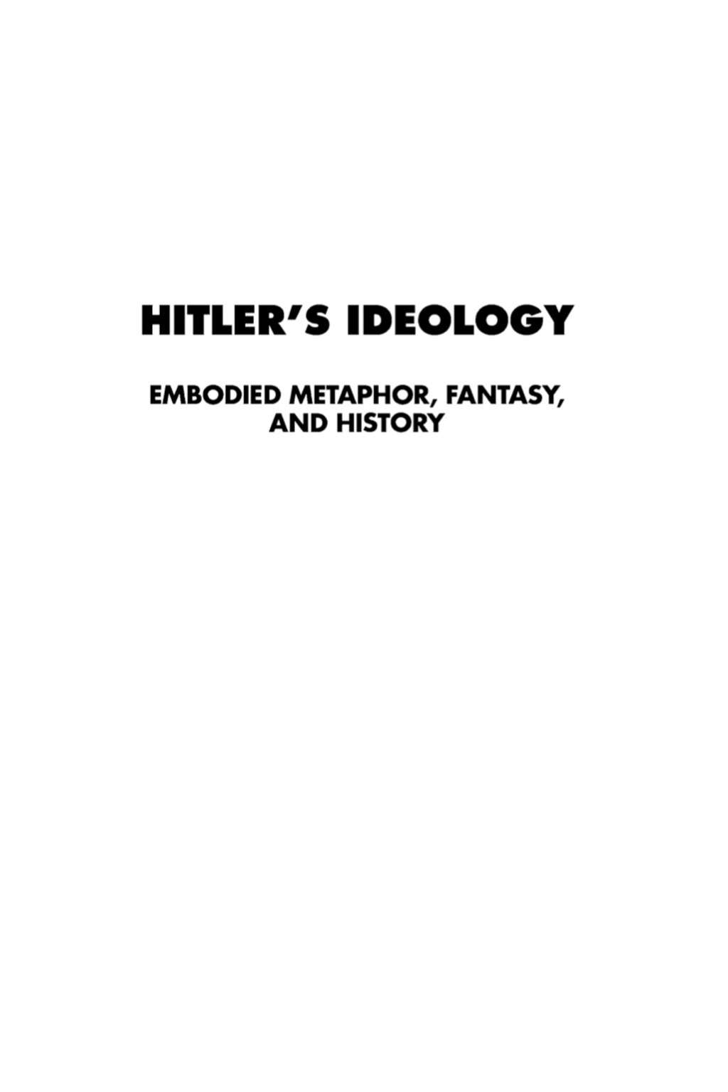 Hitler’s Ideology: Embodied Metaphor, Fantasy and History