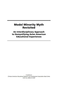 Cover image: Model Minority Myth Revisited: An Interdisciplinary Approach to Demystifying Asian American Educational Experiences 9781593119508