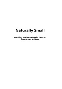 Cover image: Naturally Small: Teaching and Learning in the Last One-Room Schools 9781593111229