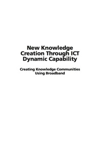 Cover image: New Knowledge Creation Through ICT Dynamic Capability: Creating Knowledge Communities Using Broadband 9781593118747