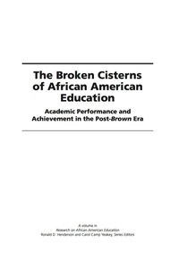 Cover image: The Broken Cisterns of African American Education: Academic Performance and Achievement in the Post-Brown Era 9781593110420