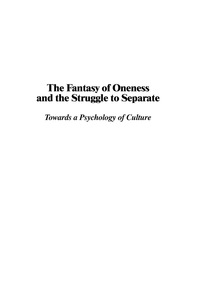 Cover image: The Fantasy of Oneness and the Struggle to Separate: Towards a Psychology of Culture 9781593118587