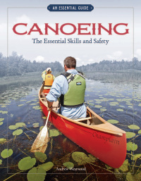 表紙画像: Canoeing The Essential Skills & Safety 9781896980690