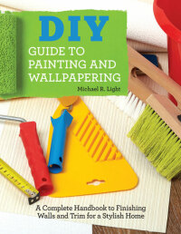 表紙画像: DIY Guide to Painting and Wallpapering 9781607655107