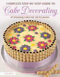 表紙画像: Complete Step-by-Step Guide to Cake Decorating 9781504800945