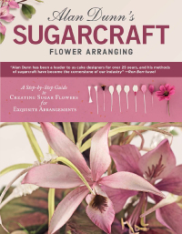 Cover image: Alan Dunn's Sugarcraft Flower Arranging 9781504800907