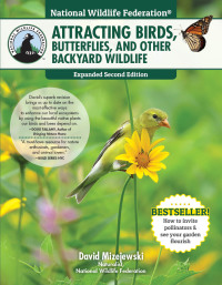 表紙画像: National Wildlife Federation®: Attracting Birds, Butterflies, and Other Backyard Wildlife, Expanded Second Edition 2nd edition 9781580118187