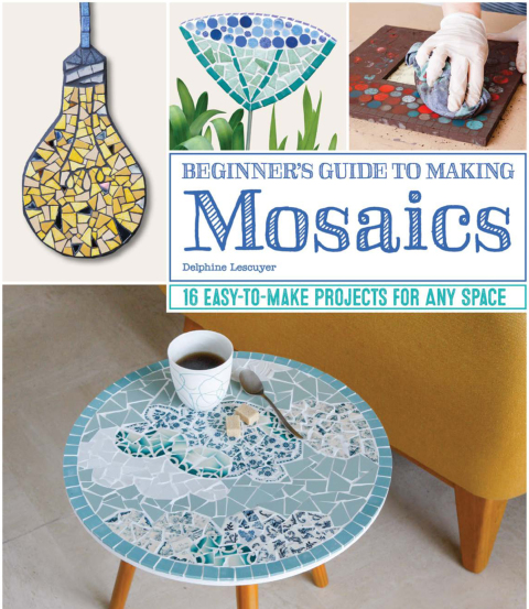 Beginner's Guide to Making Mosaics: 16 Easy-to-Make Projects for Any Space - FULL INSTANT DOWNLOAD | PDF DOCX EPUB