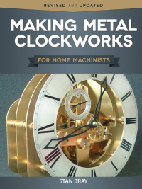 Cover image: Making Metal Clockworks for Home Machinists 9781497100596