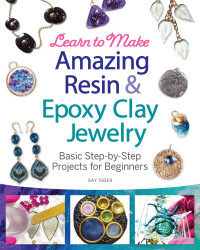صورة الغلاف: Learn to Make Amazing Resin & Epoxy Clay Jewelry 9781497101203