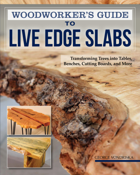 Woodworker's Guide to Live Edge Slabs: Transforming Trees into Tables, Benches, Cutting Boards, and More - FULL INSTANT DOWNLOAD | PDF DOCX EPUB