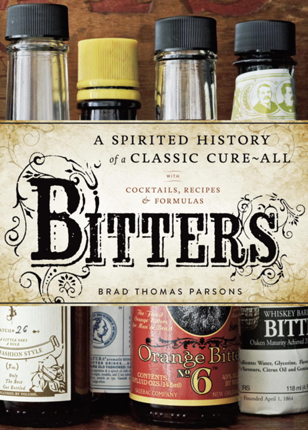 Bitters A Spirited History of a Classic Cure-All, with Cocktails, Recipes, and Formulas