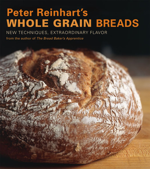 Peter Reinhart's Whole Grain Breads: New Techniques, Extraordinary Flavor [A Baking Book] - FULL INSTANT DOWNLOAD | PDF DOCX EPUB