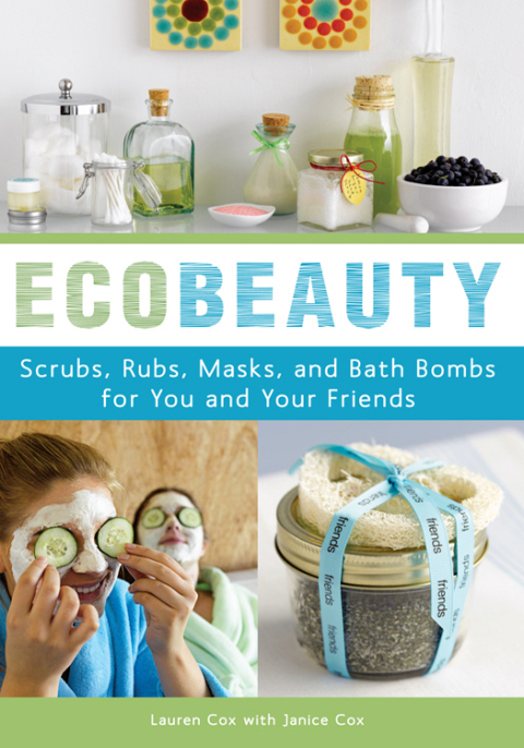 EcoBeauty: Scrubs, Rubs, Masks, Rinses, and Bath Bombs for You and Your Friends - FULL INSTANT DOWNLOAD | PDF DOCX EPUB