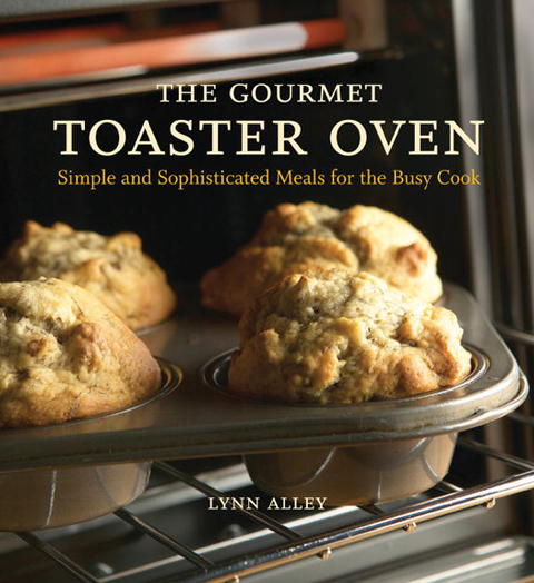 The Gourmet Toaster Oven: Simple and Sophisticated Meals for the Busy Cook [A Cookbook] - FULL INSTANT DOWNLOAD | PDF DOCX EPUB