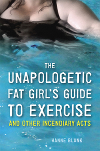 Cover image: The Unapologetic Fat Girl's Guide to Exercise and Other Incendiary Acts 9781607742869
