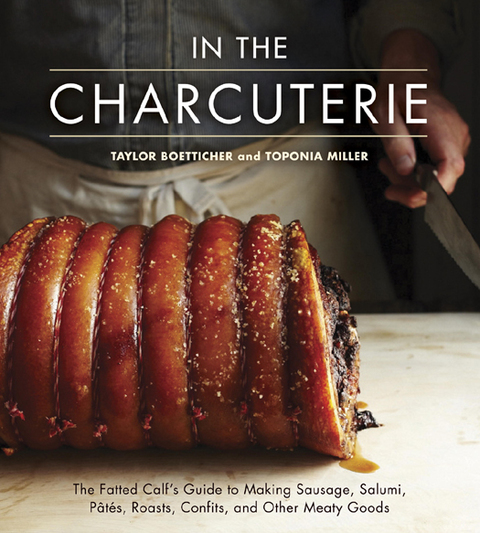 In The Charcuterie: The Fatted Calf's Guide to Making Sausage, Salumi, Pates, Roasts, Confits, and Other Meaty Goods [A Cookbook] - FULL INSTANT DOWNLOAD | PDF DOCX EPUB