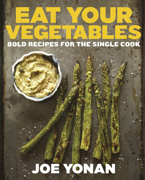 Eat Your Vegetables: Bold Recipes for the Single Cook [A Cookbook] - FULL INSTANT DOWNLOAD | PDF DOCX EPUB