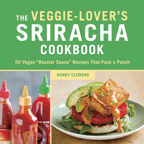 The Veggie-Lover's Sriracha Cookbook: 50 Vegan "Rooster Sauce" Recipes that Pack a Punch - FULL INSTANT DOWNLOAD | PDF DOCX EPUB