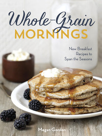 Cover image: Whole-Grain Mornings 9781607745006
