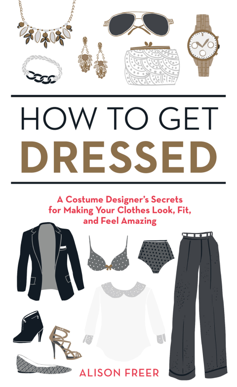 How to Get Dressed: A Costume Designer's Secrets for Making Your Clothes Look, Fit, and Feel Amazing - FULL INSTANT DOWNLOAD | PDF DOCX EPUB
