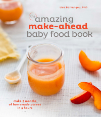 Cover image: The Amazing Make-Ahead Baby Food Book 9781607747147