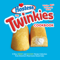 Cover image: The Twinkies Cookbook, Twinkies 85th Anniversary Edition 9781607747710