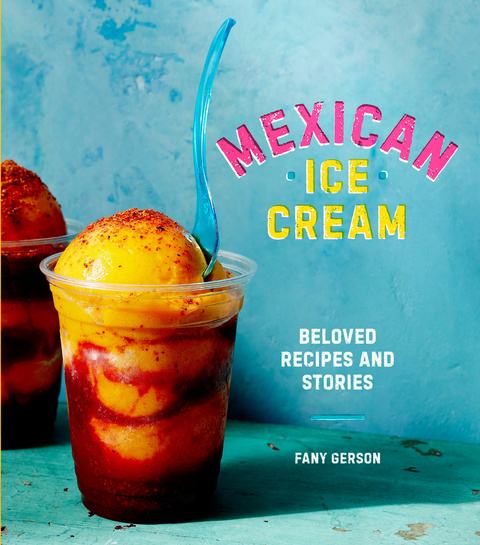 Mexican Ice Cream: Beloved Recipes and Stories [A Cookbook] - FULL INSTANT DOWNLOAD | PDF DOCX EPUB