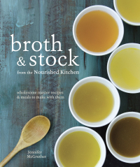 Cover image: Broth and Stock from the Nourished Kitchen 9781607749318
