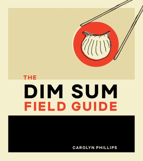 The Dim Sum Field Guide: A Taxonomy of Dumplings, Buns, Meats, Sweets, and Other Specialties of the Chinese Teahouse - FULL INSTANT DOWNLOAD | PDF DOCX EPUB