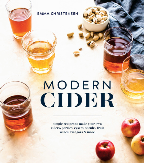 Modern Cider: Simple Recipes to Make Your Own Ciders, Perries, Cysers, Shrubs, Fruit Wines, Vinegars, and More - FULL INSTANT DOWNLOAD | PDF DOCX EPUB