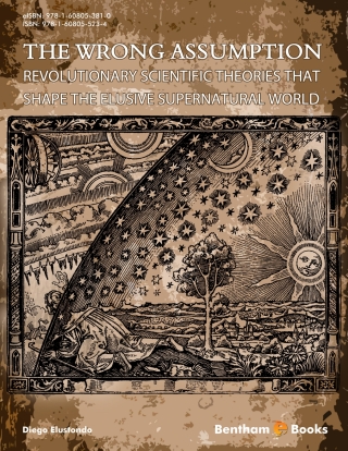 Cover image: The Wrong Assumption: Revolutionary Scientific Theories That Shape the Elusive Supernatural World 1st edition 9781608055234