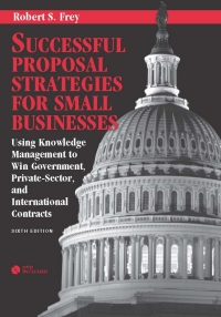 Cover image: Successful Proposal Strategies for Small Businesses: Using Knowledge Management to Win Government, Private-Sector, and International Contracts 6th edition 9781608074747
