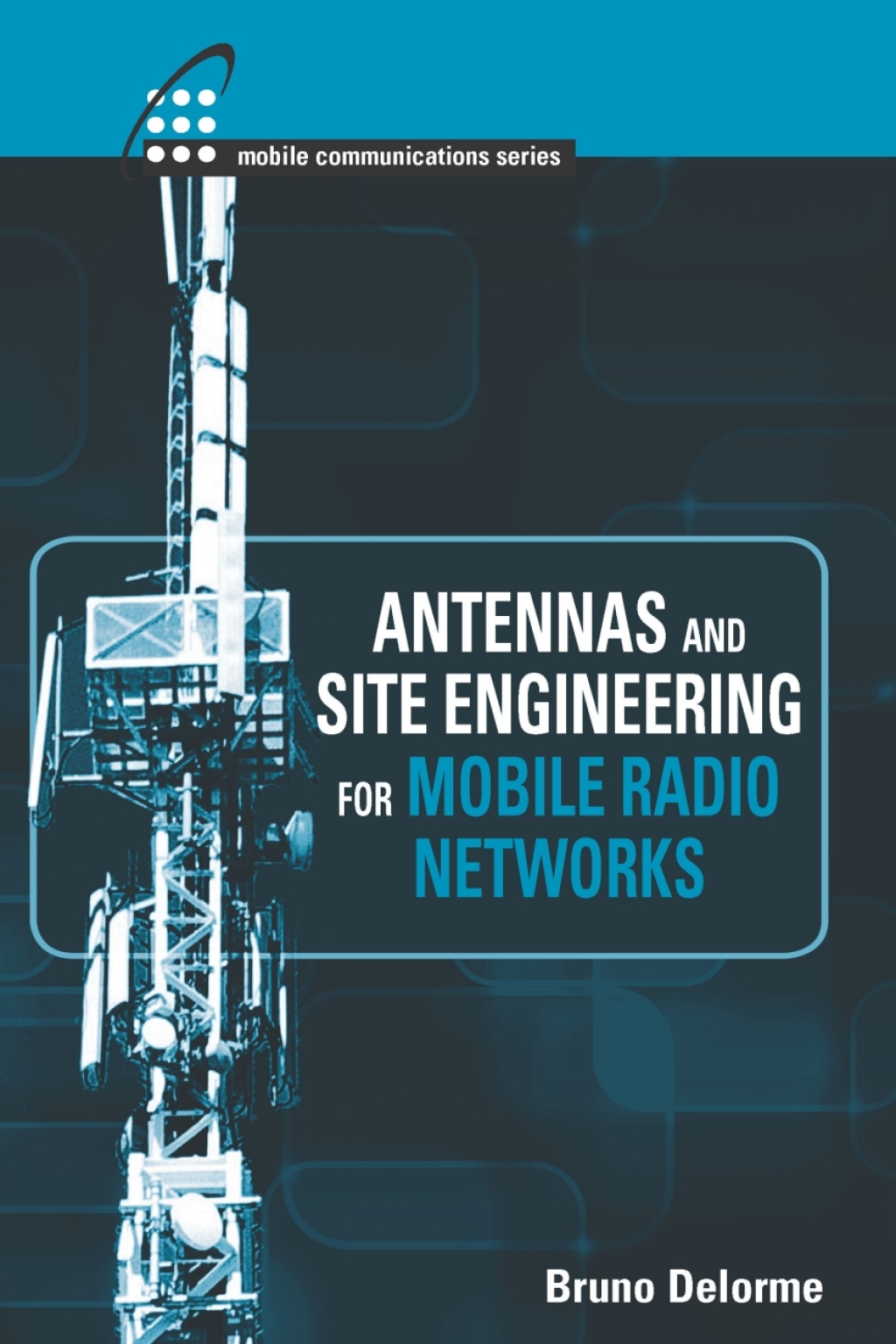 Antennas and Site Engineering for Mobile Radio Networks 1st Edition