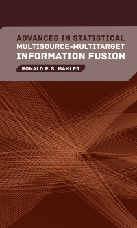 صورة الغلاف: Advances in Statistical Multisource-Multitarget Information Fusion 1st edition 9781608077984