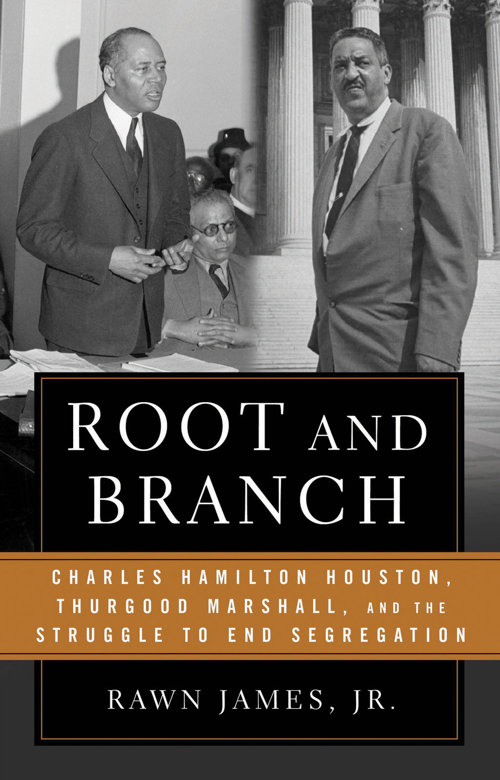 Root and Branch Charles Hamilton Houston, Thurgood Marshall, and the Struggle to End Segregation 1st Edition