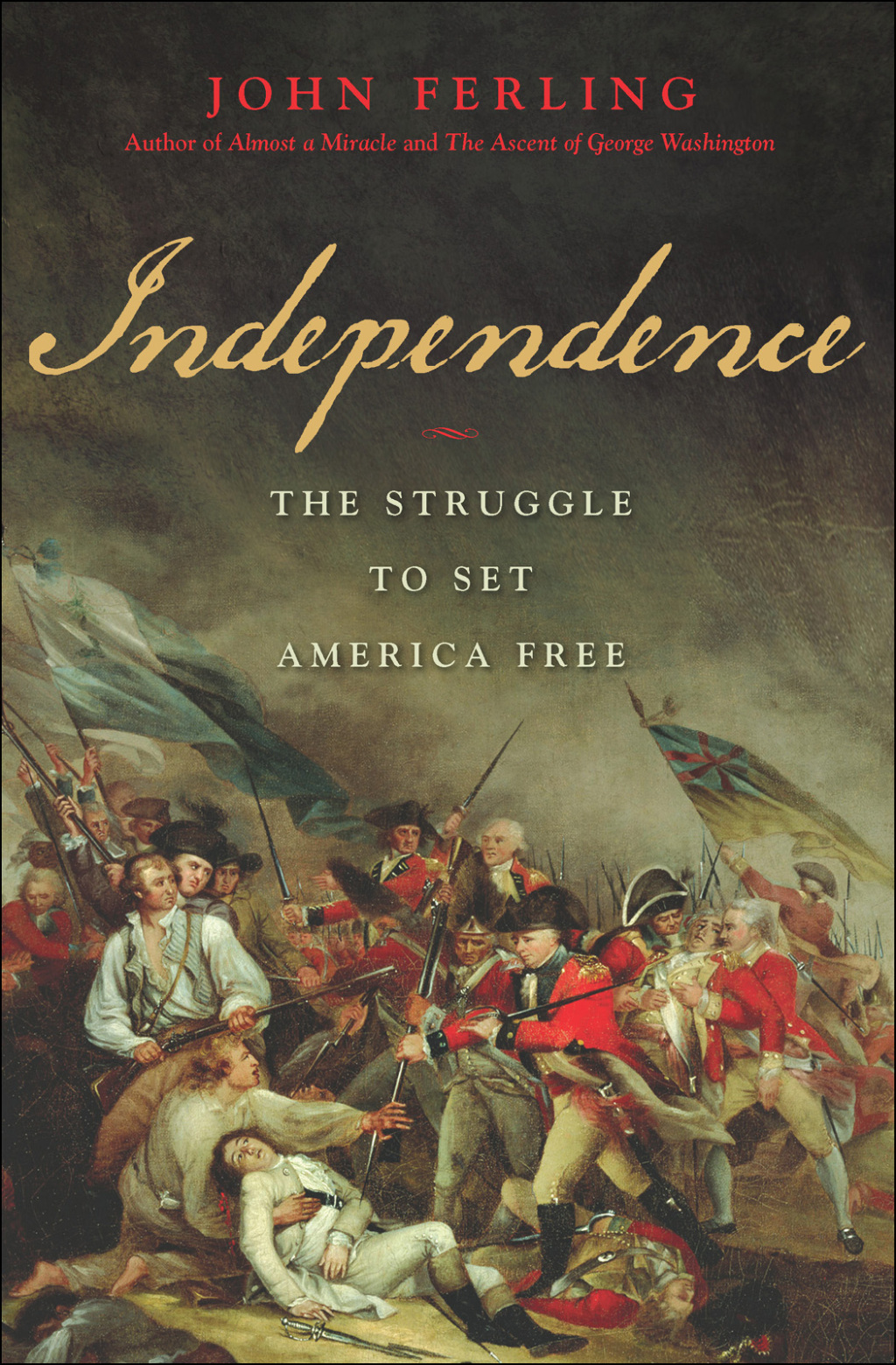 Independence The Struggle to Set America Free 1st Edition