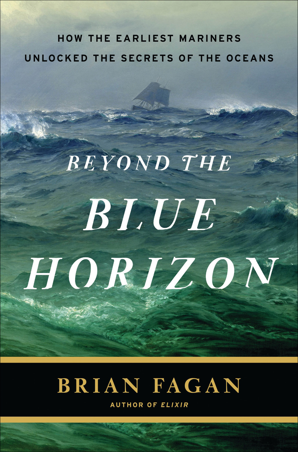 Beyond the Blue Horizon How the Earliest Mariners Unlocked the Secrets of the Oceans 1st Edition