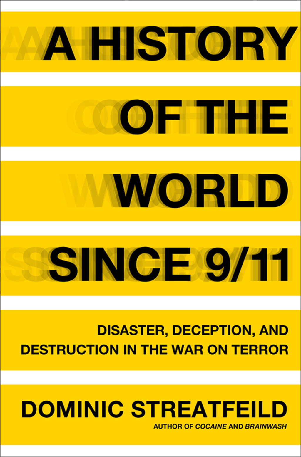 A History of the World Since 9/11 Disaster, Deception, and Destruction in the War on Terror 1st Edition