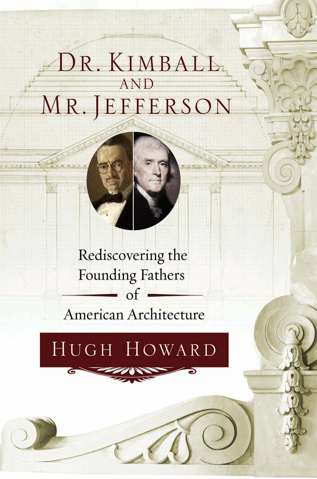 Dr. Kimball and Mr. Jefferson Rediscovering the Founding Fathers of American Architecture 1st Edition