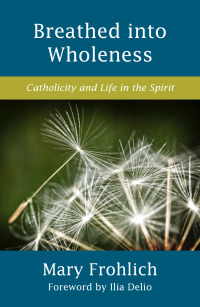 Cover image: Breathed into Wholeness: Catholicity and Life in the Spirit 9781626983489