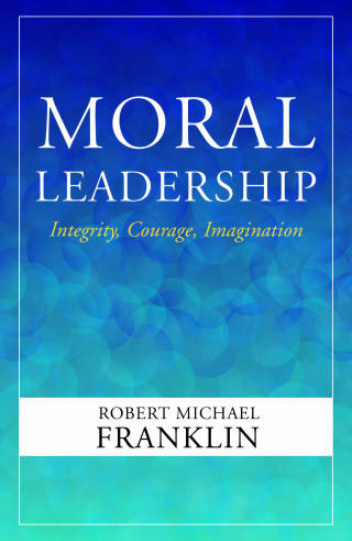 Cover image: Moral Leadership: Integrity, Courage, Imagination 9781626983588